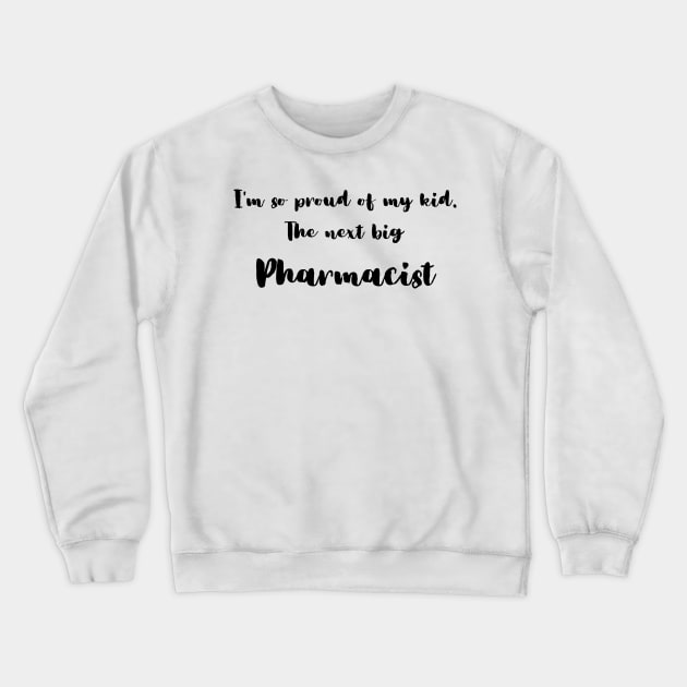 I'm So Proud of My Kid. The Next Big Pharmacist Crewneck Sweatshirt by DadsWhoRelax